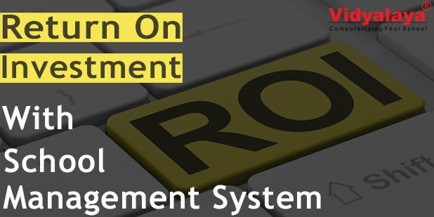 Return On Investment (ROI) with School Management System