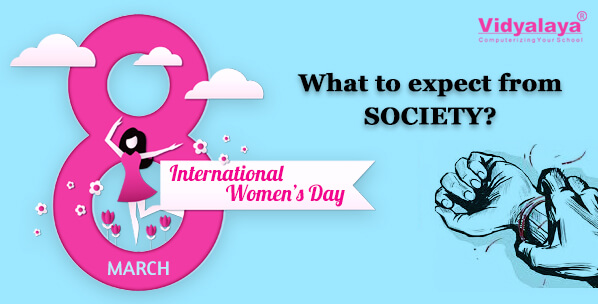 8th March 2018: International Women’s day-What to expect from Society?