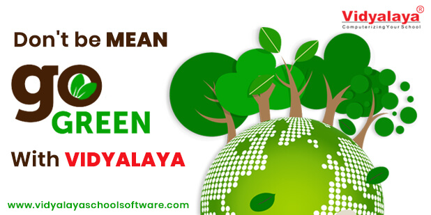 Don’t Be Mean, Go Green With Vidyalaya School Management System