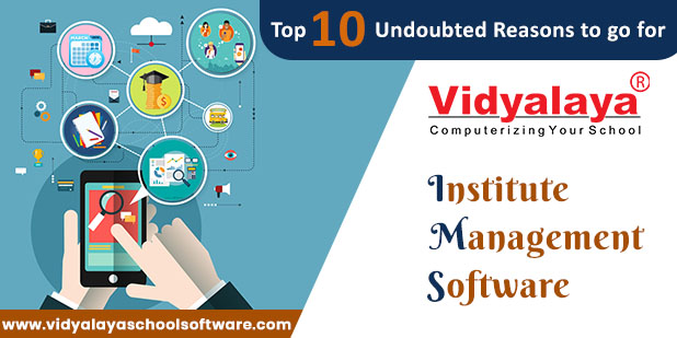 Top 10 Undoubted Reasons to go for Vidyalaya institute management software