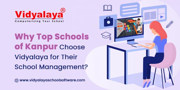 Why Top Schools of Kanpur Should Choose Vidyalaya for Their School Management?
