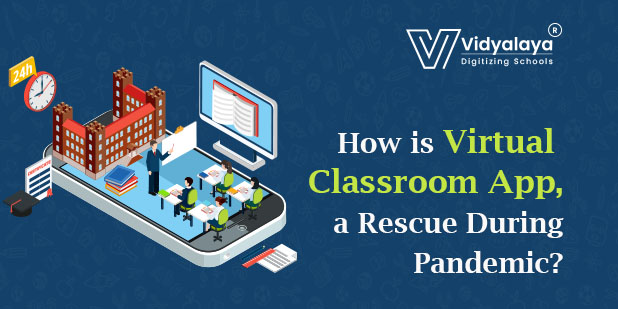 How is Virtual Classroom App, a Rescue During Pandemic?
