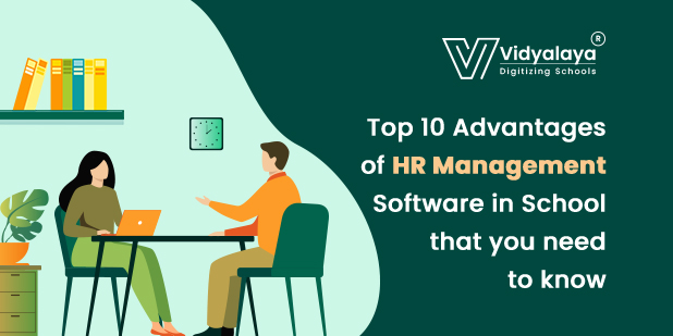 Top 10 Advantages of HR Management Software in School that you need to know