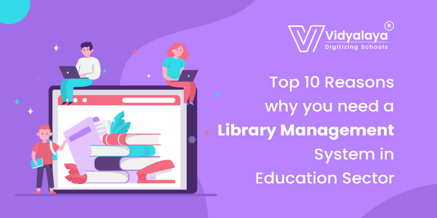 Top 10 Reasons why you need a Library Management System in Education Sector