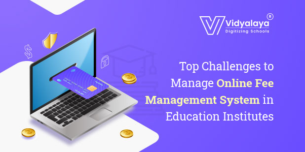 Top Challenges to Manage Online Fee Management System in Educational Institutes