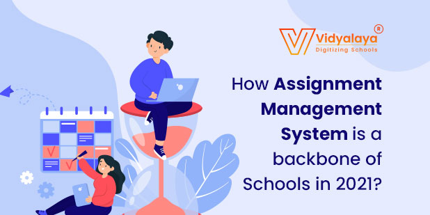 How Assignment Management System is a backbone of Schools in 2021?
