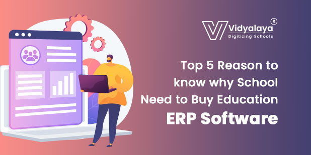 Top 5 Reason to know why School Need to Buy Education ERP Software