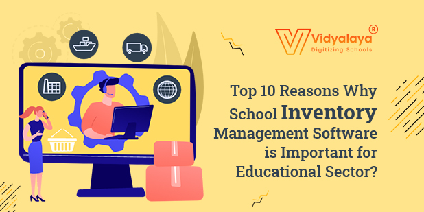 Top 10 Reasons Why School Inventory Management Software is Important for Educational Sector?