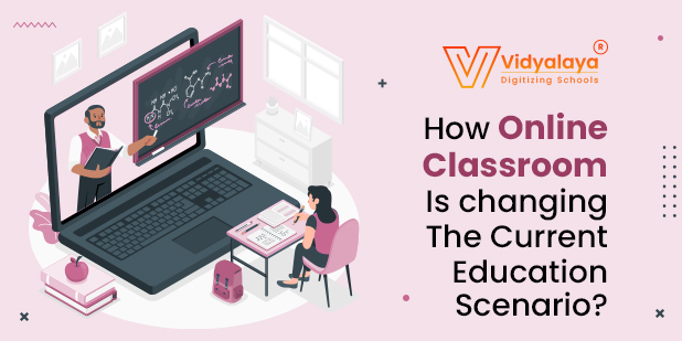 How Online Classroom Is Changing The Current Education Scenario?