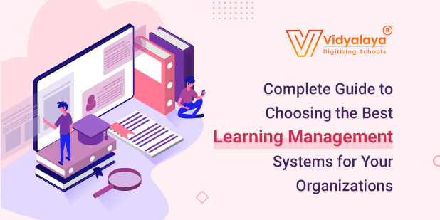 Complete Guide to Choosing the Best Learning Management Systems for Your Organizations