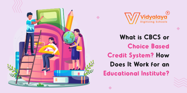 What is CBCS or Choice Based Credit System How Does It Work for an Educational Institute