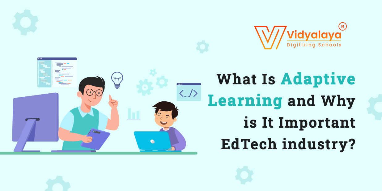 What Is Adaptive Learning and Why is It Important EdTech industry?