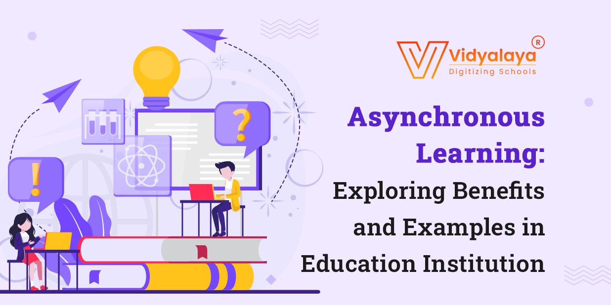 Asynchronous Learning: Exploring Benefits and Examples in Education Institution
