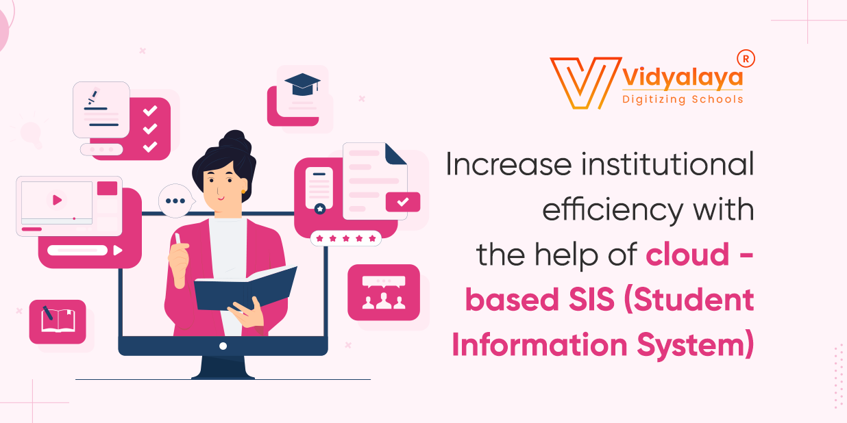 Increase institutional efficiency with the help of cloud-based SIS (Student Information System)
