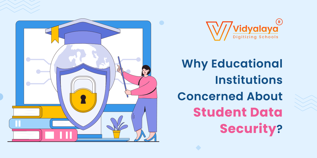 Why Educational Institutions Concerned About Student Data Security?