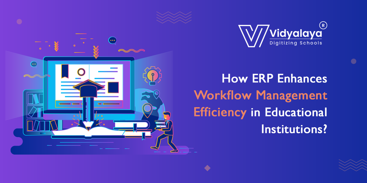 How ERP Enhances Workflow Management Efficiency in Educational Institutions?