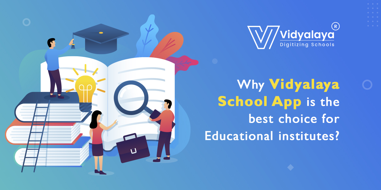 Why Vidyalaya School App is the best choice for Educational institutes?