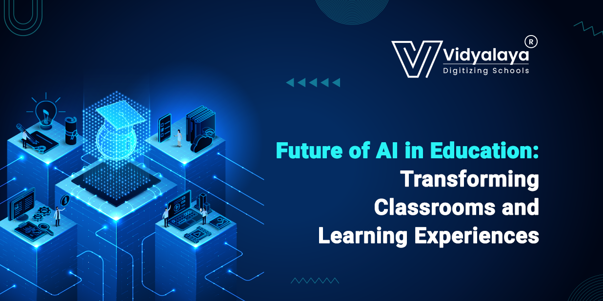 Future of AI in Education: Transforming Classrooms and Learning Experiences