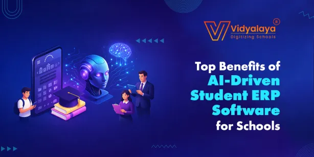 Top Benefits of AI-Driven Student ERP Software for Schools in 2026